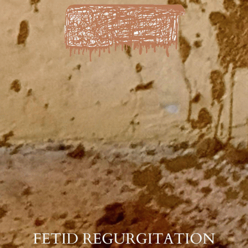 Fetid Regurgitation